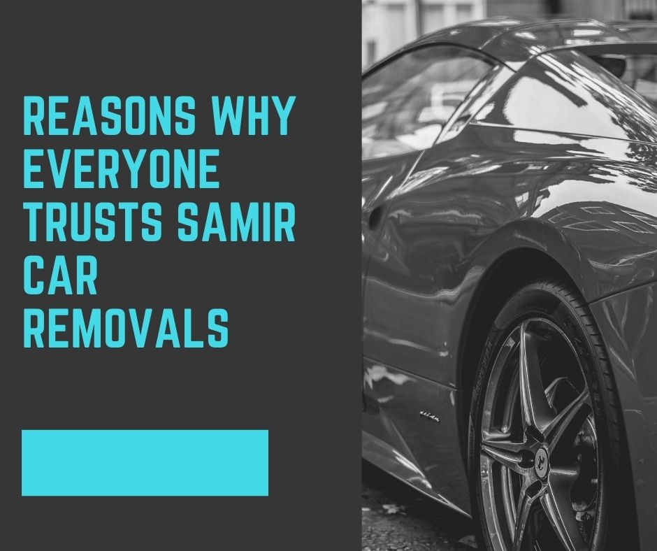 Reasons why everyone trusts Samir car removals